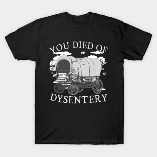 You Died of Dysentery - Funny Oregon Classic Western History (Extremely Funny) T-Shirt